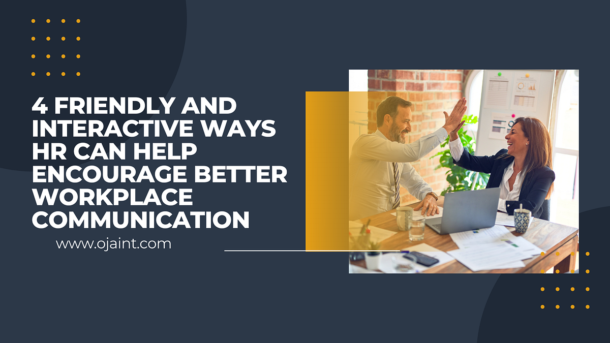4 Friendly And Interactive Ways HR Can Help Encourage Better Workplace ...