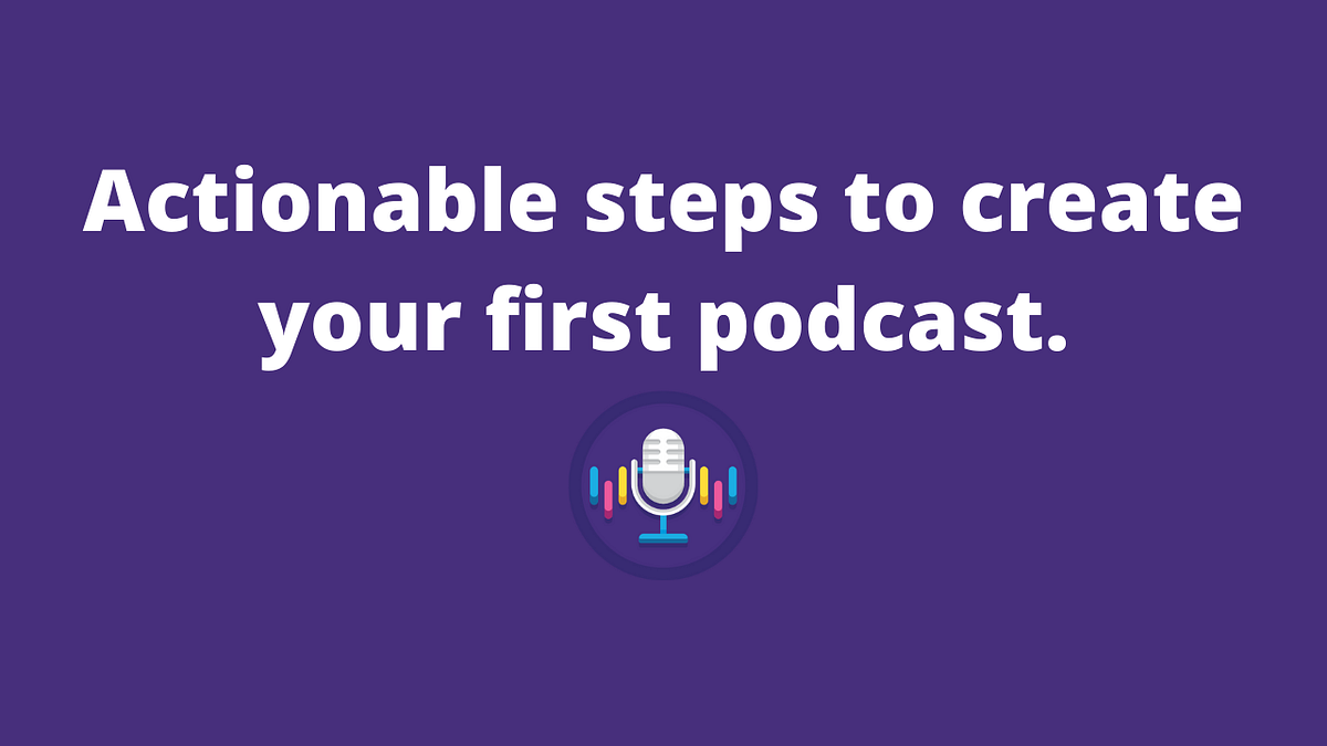 Step-by-step guide to create your first podcast in 2022 (Part 1) | by ...