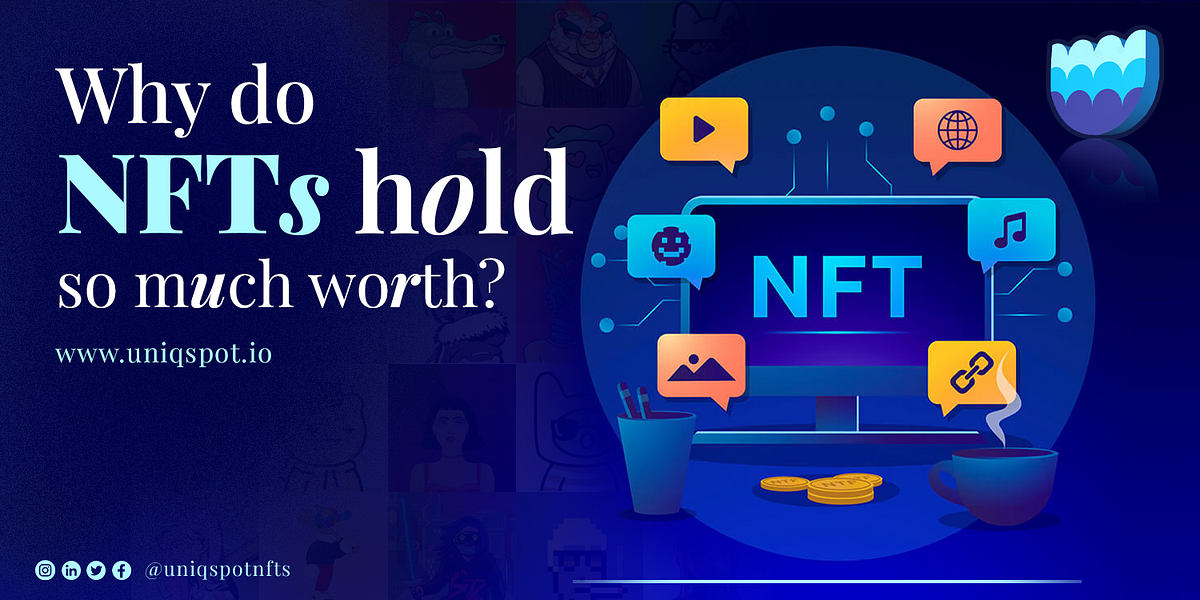 Why do NFTs hold so much worth? What additional value do NFTs unlock