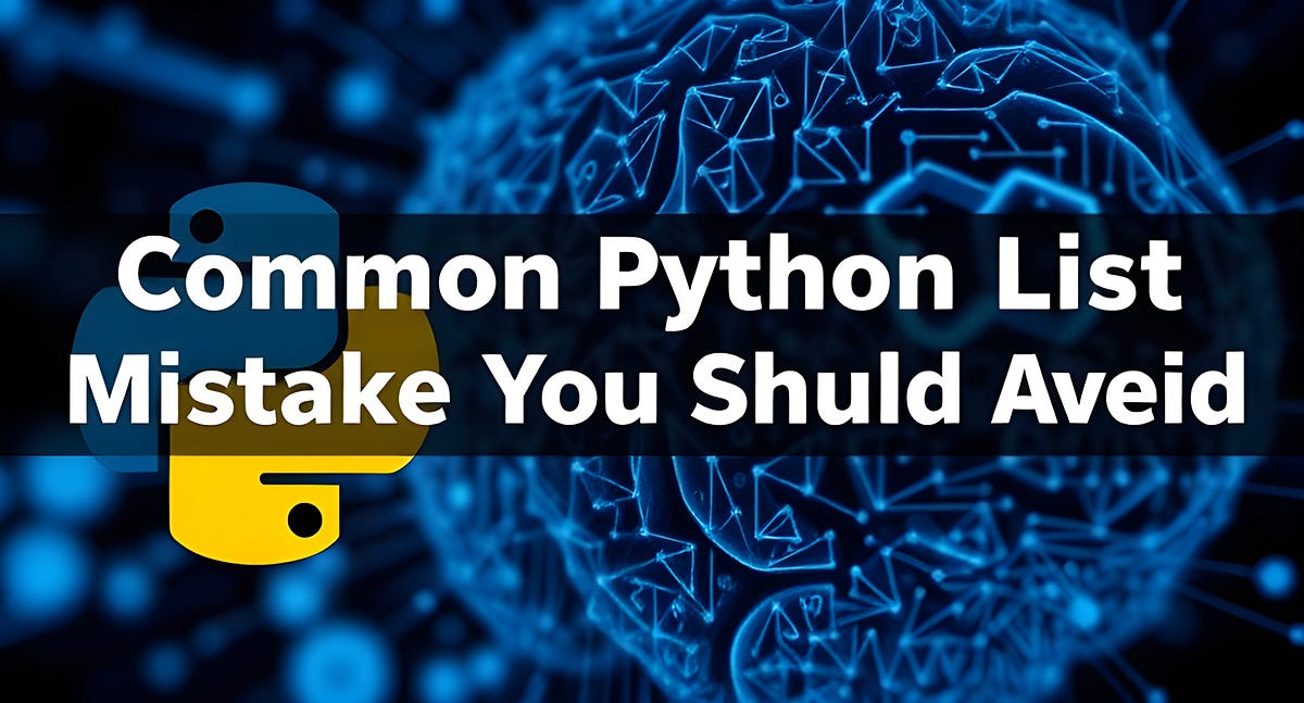 The Common Python List Mistake You Should Avoid | Python in Plain English