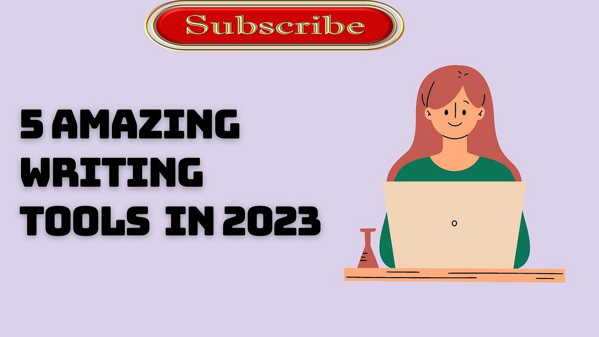 5 Amazing Writing Tools New Writers Must Use in 2023 | Medium