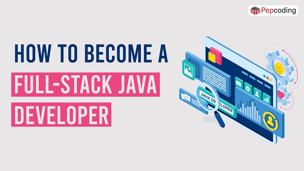 Full Stack Java Developer: How to be one in 2022 | by Pepcoding | Medium