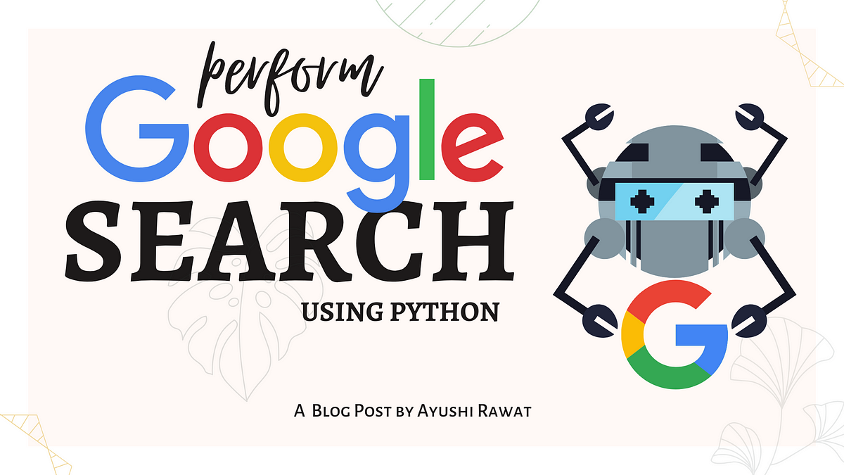 How to Perform Google Search using Python | by Ayushi Rawat | Analytics ...
