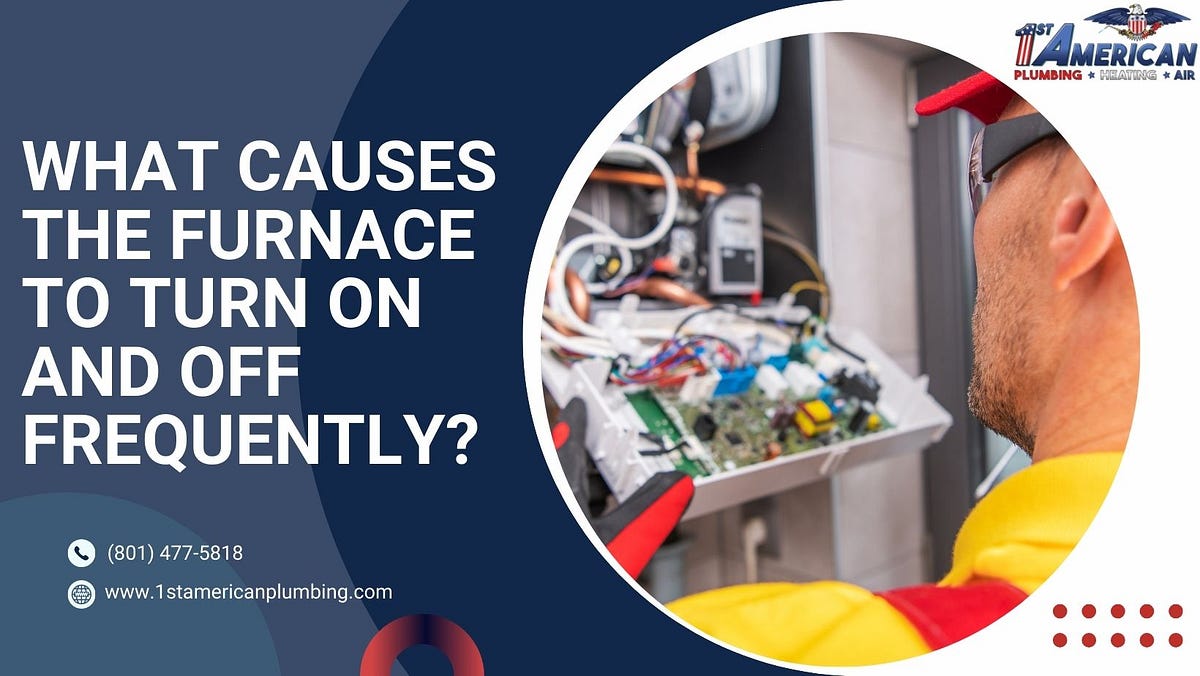 What causes the furnace to turn on and off frequently? by 1st