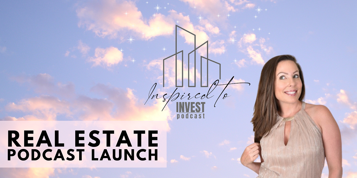 Introducing the “Inspired To Invest” Real Estate Investing Podcast