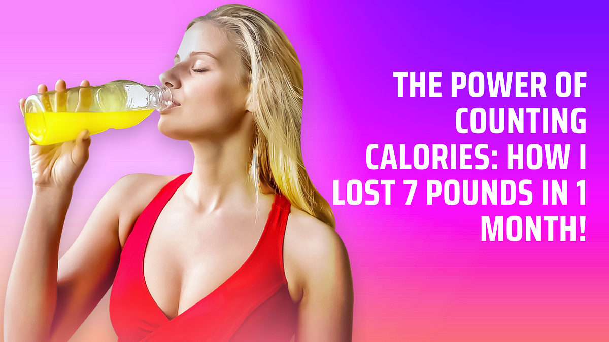 The Power Of Counting Calories How I Lost 7 Pounds In 1 Month By the-power-of-counting-calories-how-i-lost-7-pounds-in-1-month-by