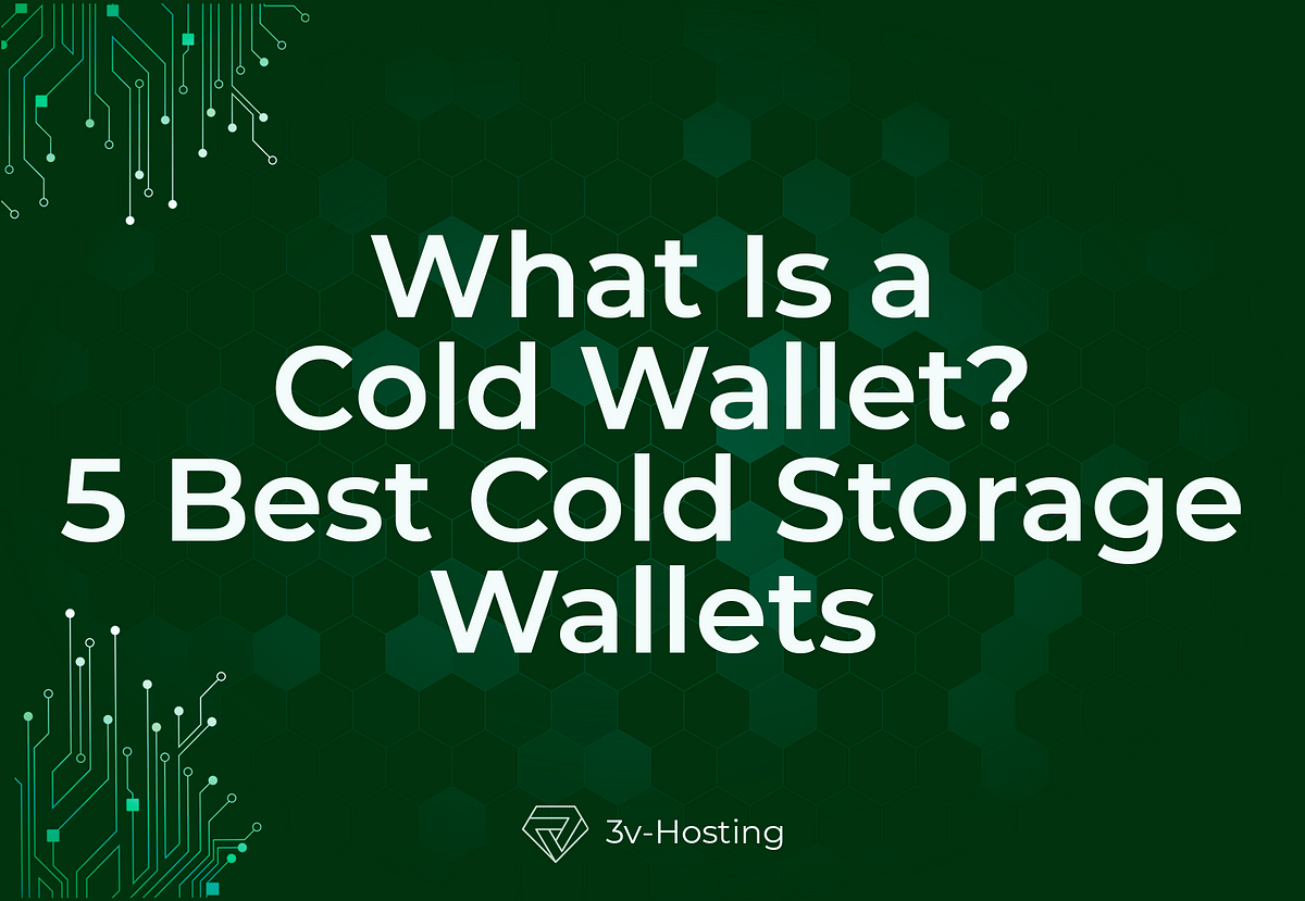 What Is a Cold Wallet? 5 Best Cold Storage Wallets - 3vManager - Medium