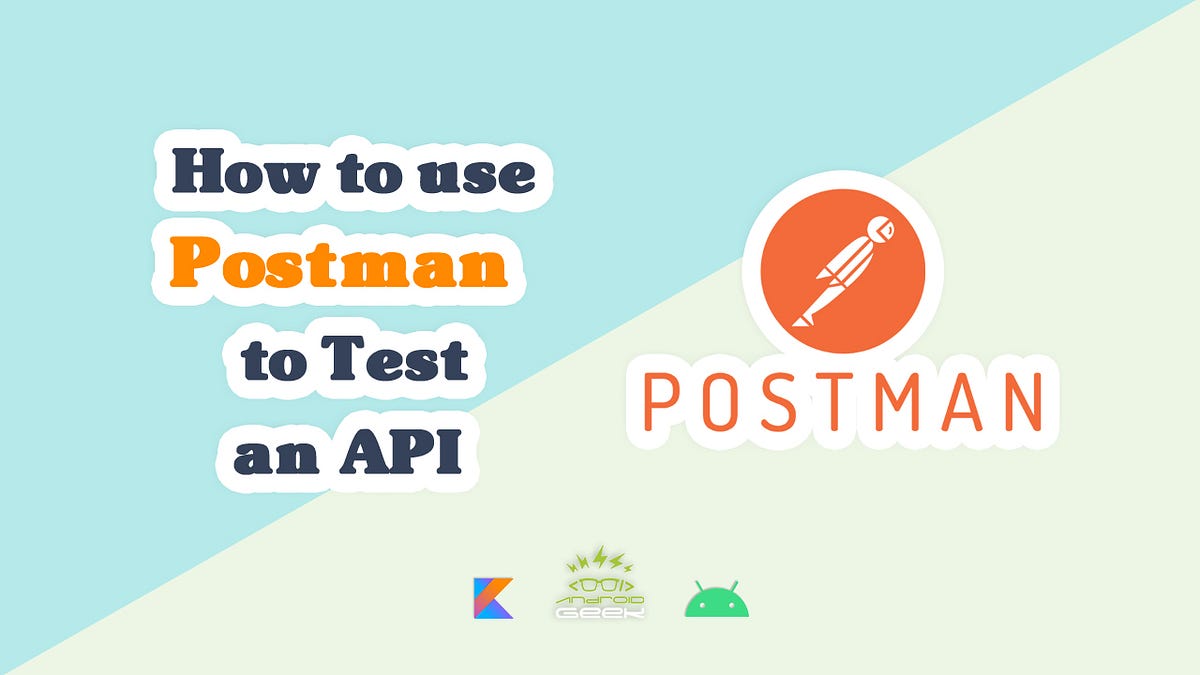 How to Use Postman to Test an API | by Rey | AndroidGeek.co | Medium