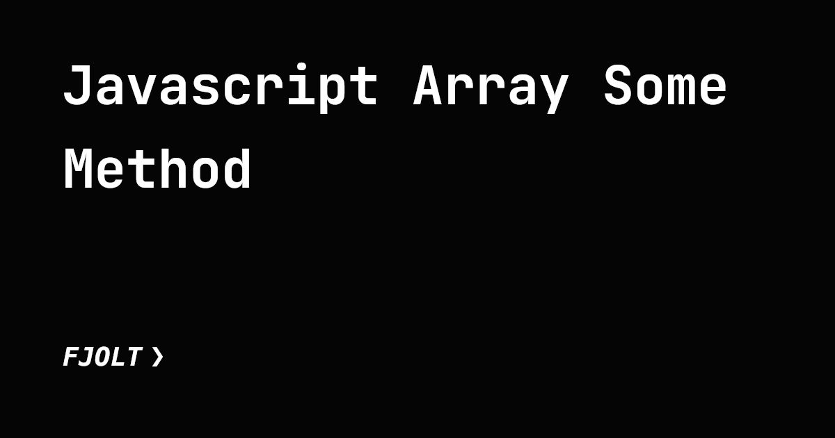 JavaScript Array Some Method. The some array method lets us check if ...