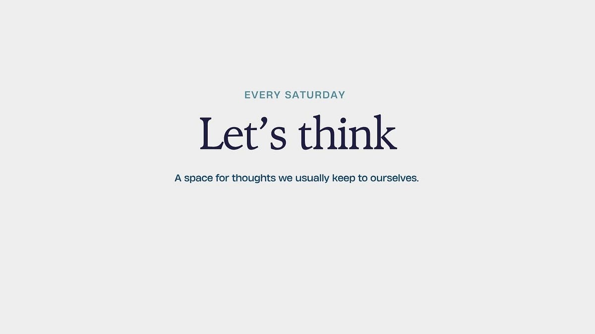 Let’s Think: Introduction. A space for thoughts we usually keep to ...