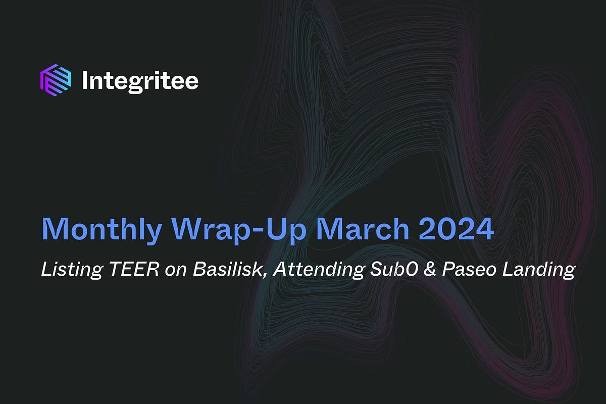Monthly Wrap-Up March 2024: Listing TEER on Basilisk, Attending Sub0 & Paseo Landing