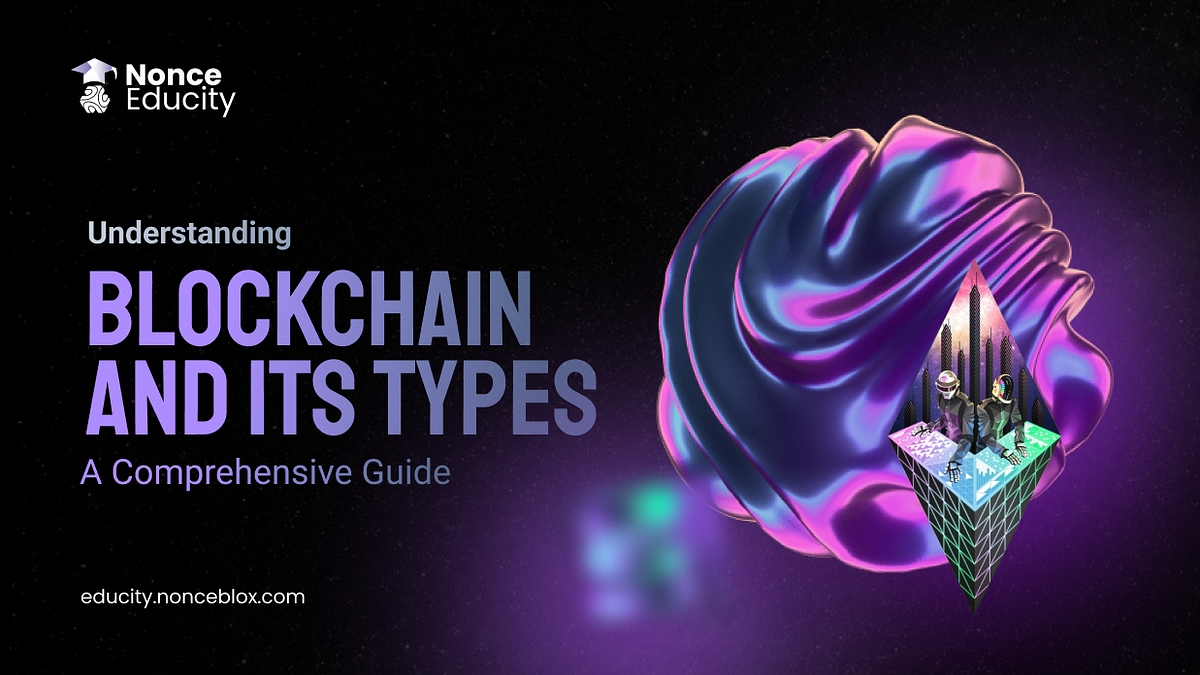 Understanding Blockchain And Its Types: A Comprehensive Guide | By ...