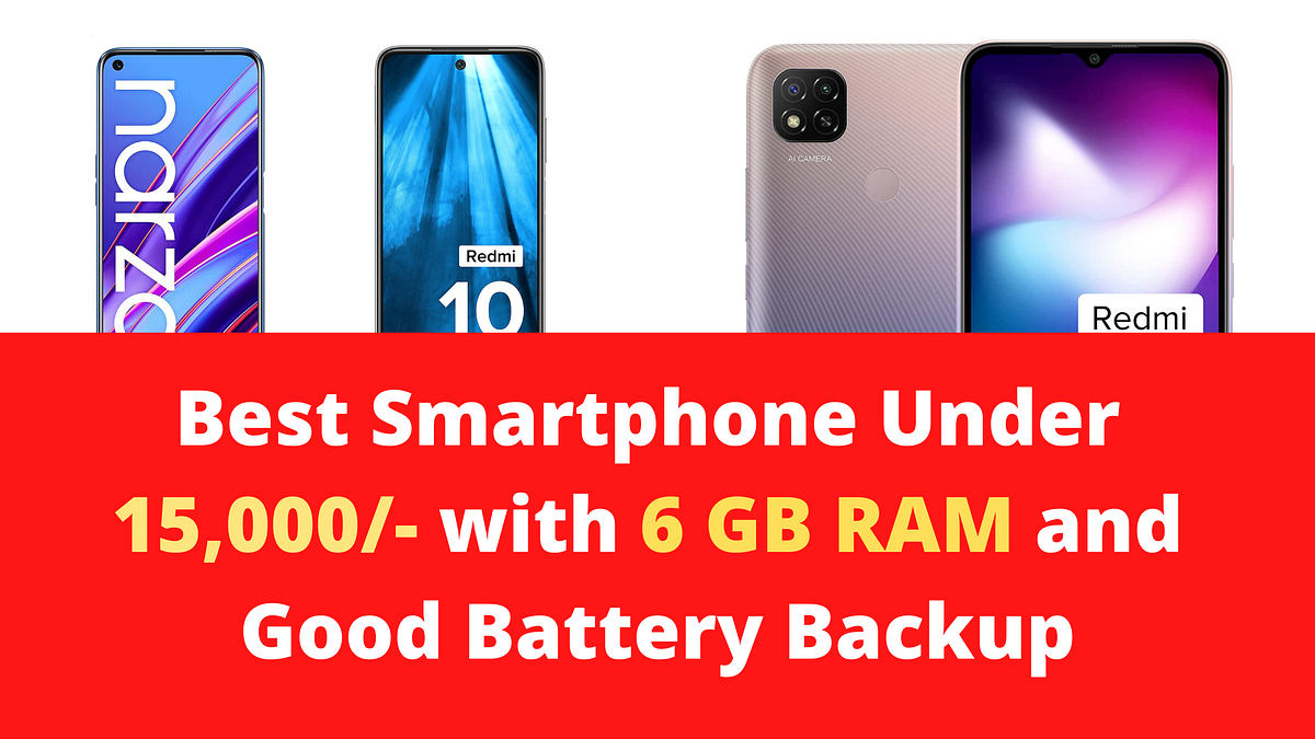 Best smartphone under 15000 with 6 GB RAM and Good Battery Backup by