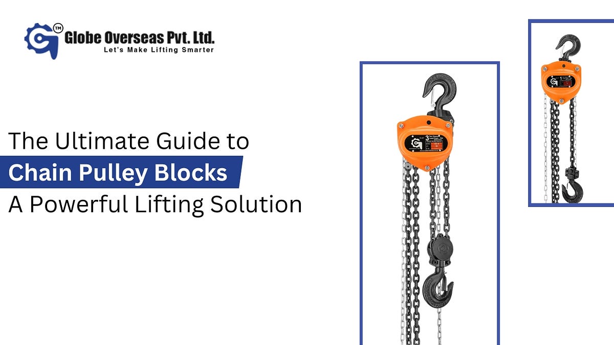 The Ultimate Guide to Chain Pulley Blocks: A Powerful Lifting Solution | by  Liftingmachinesseo | Medium