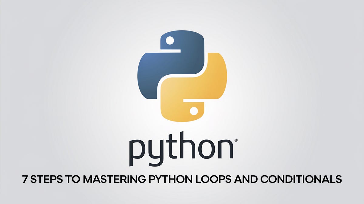 7 Steps to Mastering Python Loops and Conditionals | by Aman Kardam ...