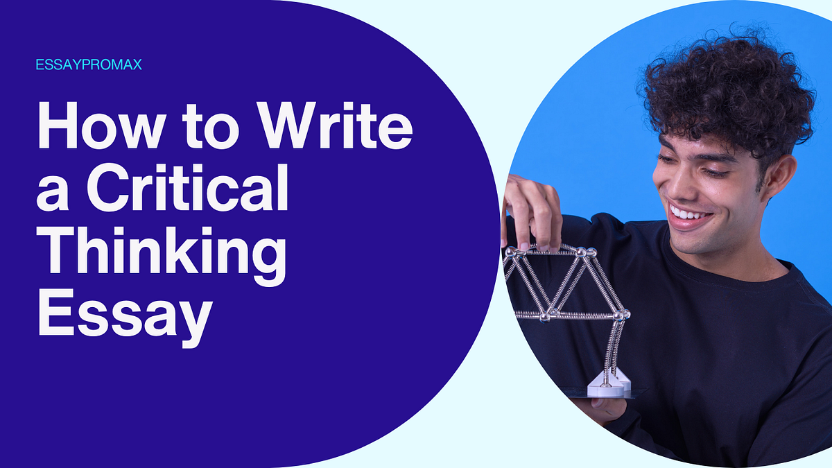 How to Write a Critical Thinking Essay | by EssayPromax | Sep, 2024 ...