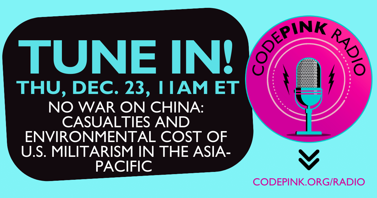 CODEPINK Radio: No War On China: Casualties and Environmental Cost of U.S.  Militarism in the Asia-Pacific | by CODEPINK | Medium