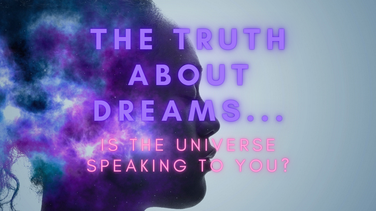 The Truth About Dreams… Is The Universe Speaking To You? by