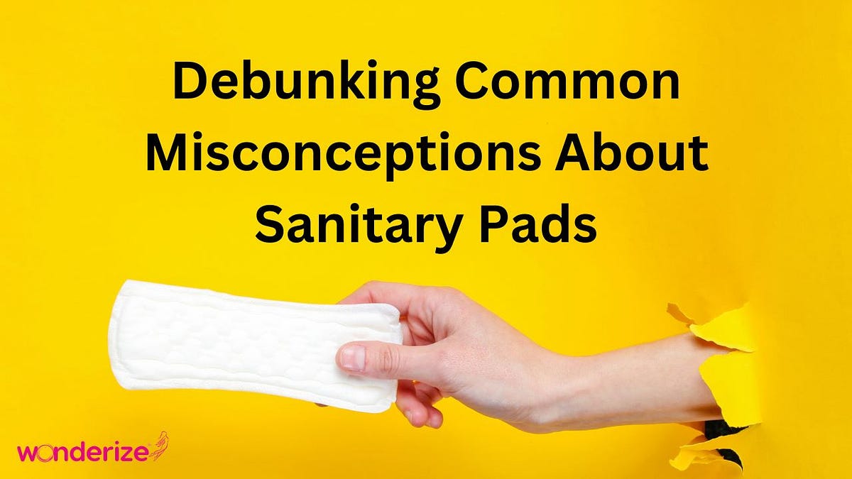 Breaking the Myths: Debunking Common Misconceptions About Sanitary Pads, by Wonderize Women