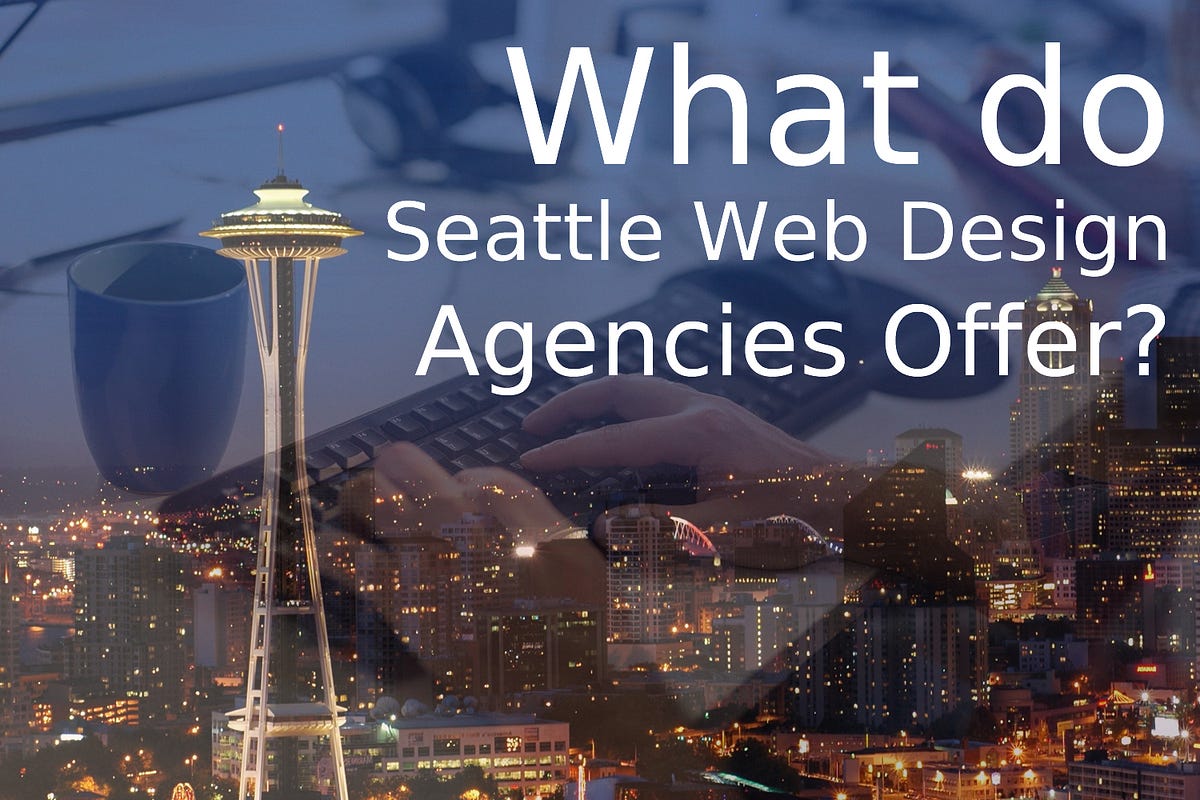 What do Seattle Web Design Agencies Offer? | by Visualwebz | Medium