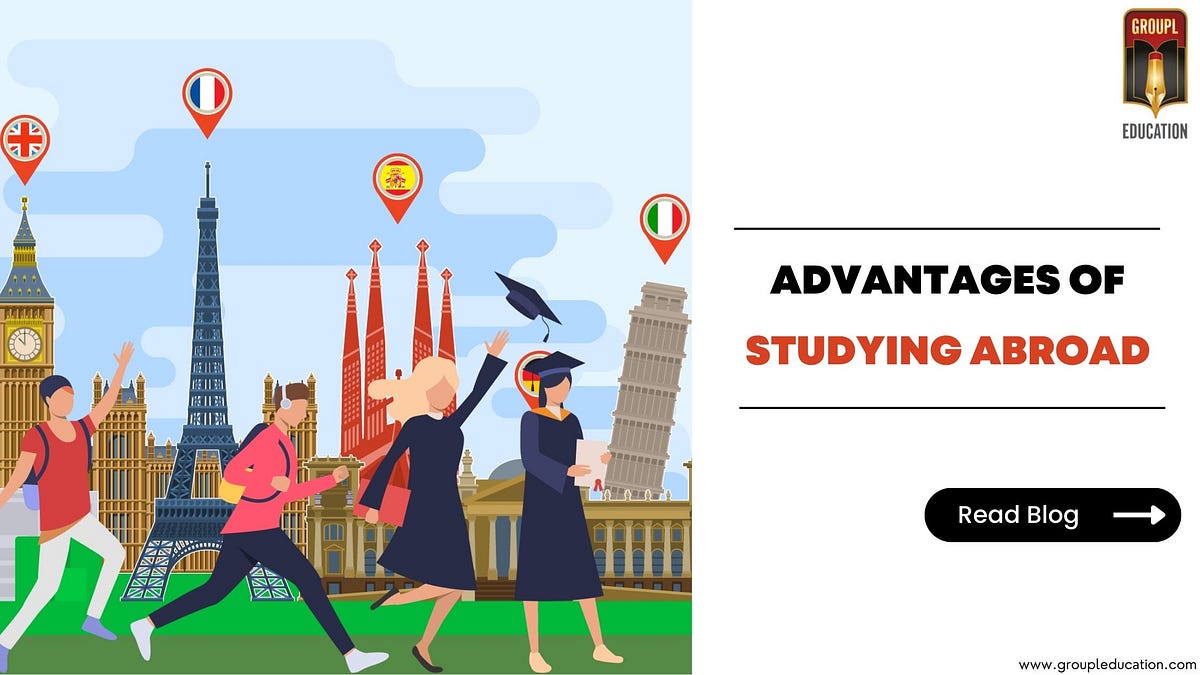 Advantages of Studying Abroad That Everyone Should Know | by ...
