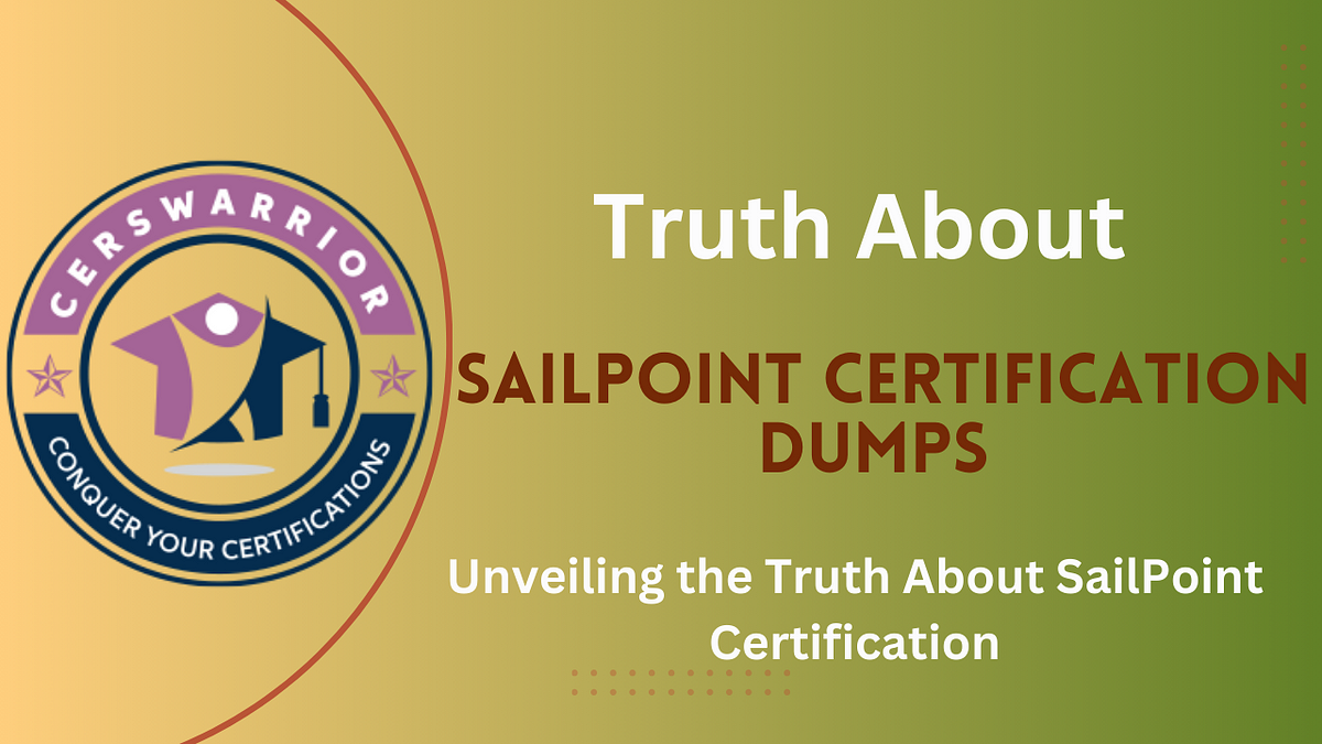 Unveiling the Truth About SailPoint Certification Dumps: What You Need ...