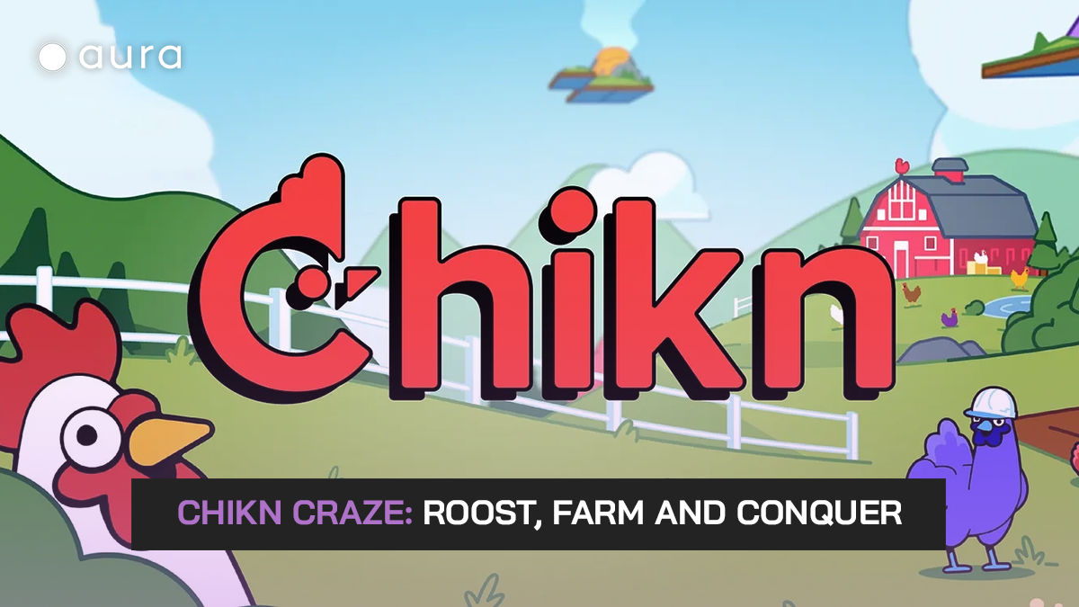 Chikn: Join the Craze. Roost, Farm and Conquer 🐔🚀🌾 | by Aura | Aura NFT  | Medium