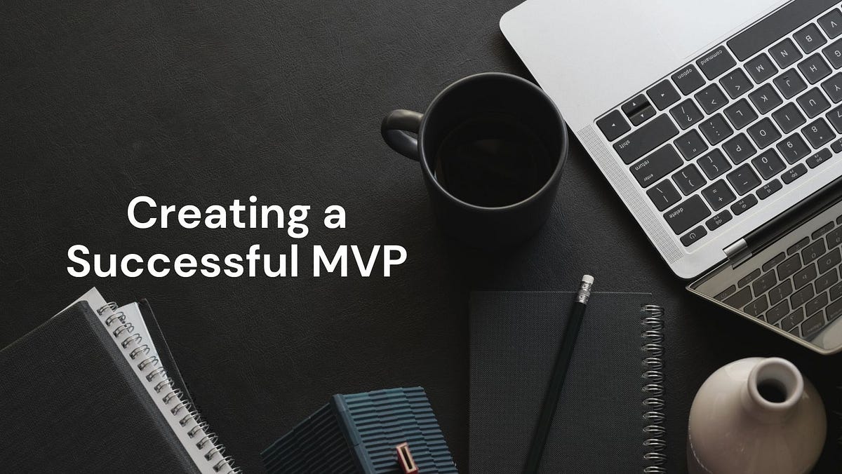 The Ultimate Guide to Creating a Successful MVP | by Rajjya Jyoti | Medium
