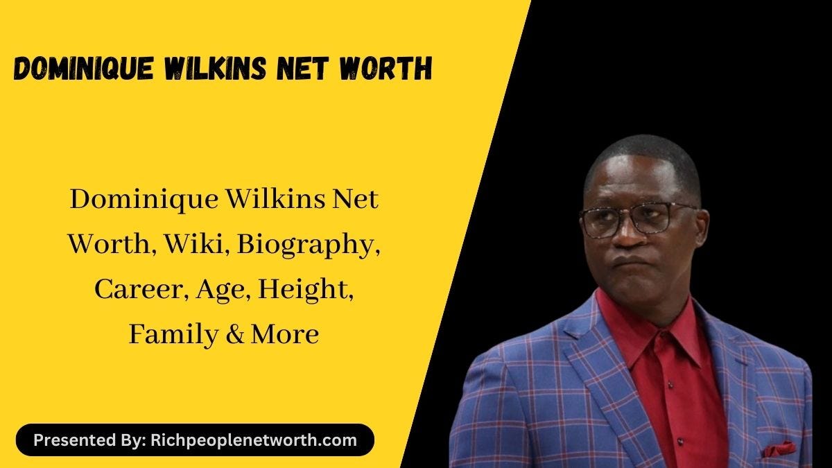Dominique Wilkins Net Worth 2023, Wiki, Biography, Career, Age, Height, Family & More by Rich