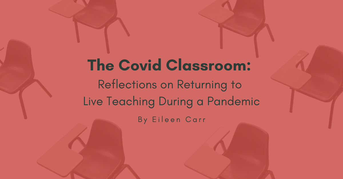 The Covid Classroom: Reflections on Returning to Live Teaching During a ...