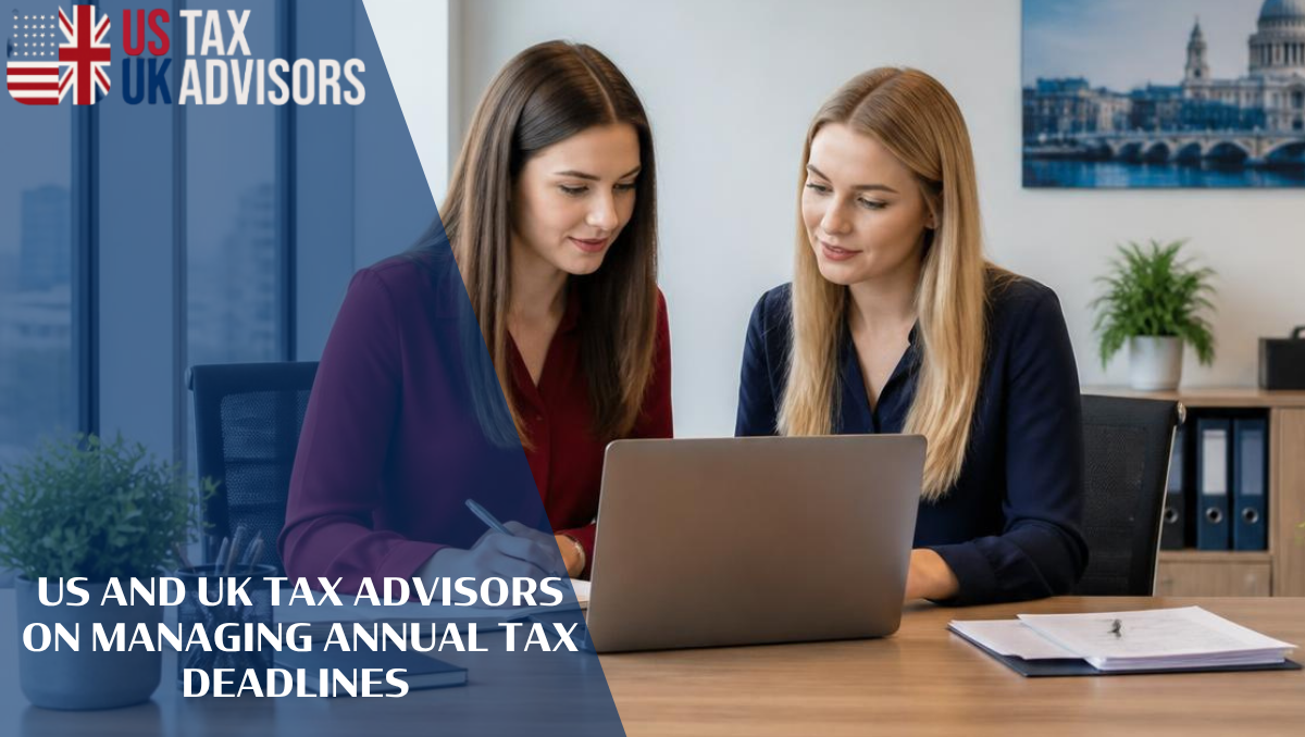 US and UK Tax Advisors on Managing Annual Tax Deadlines |