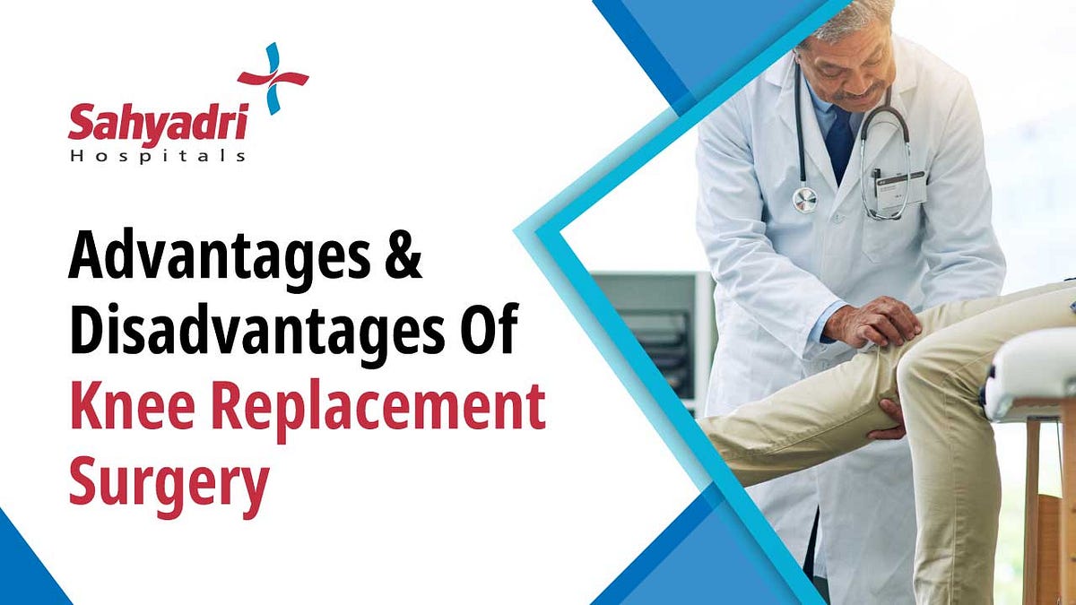 Advantages and Disadvantages of Knee Replacement A Guide for Patients