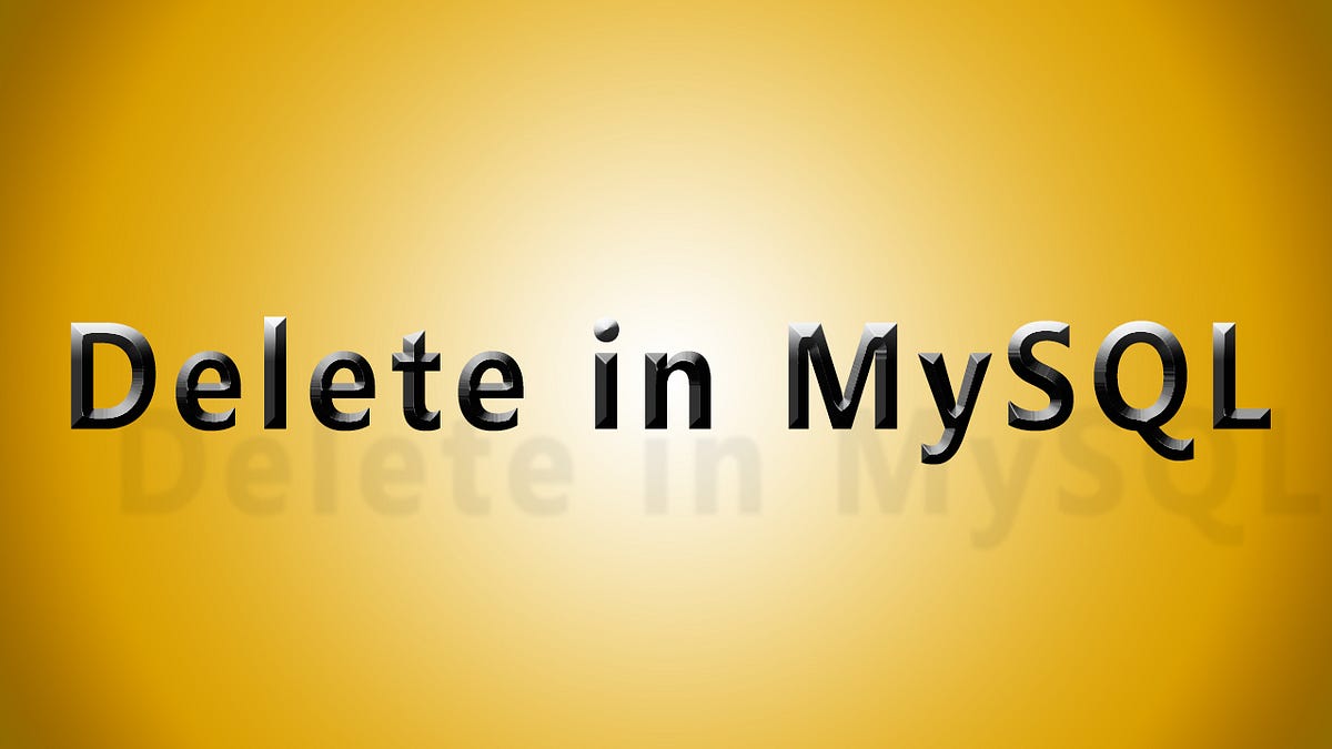 DELETE statement in MySQL. Hello and welcome everyone. In this… | by ...