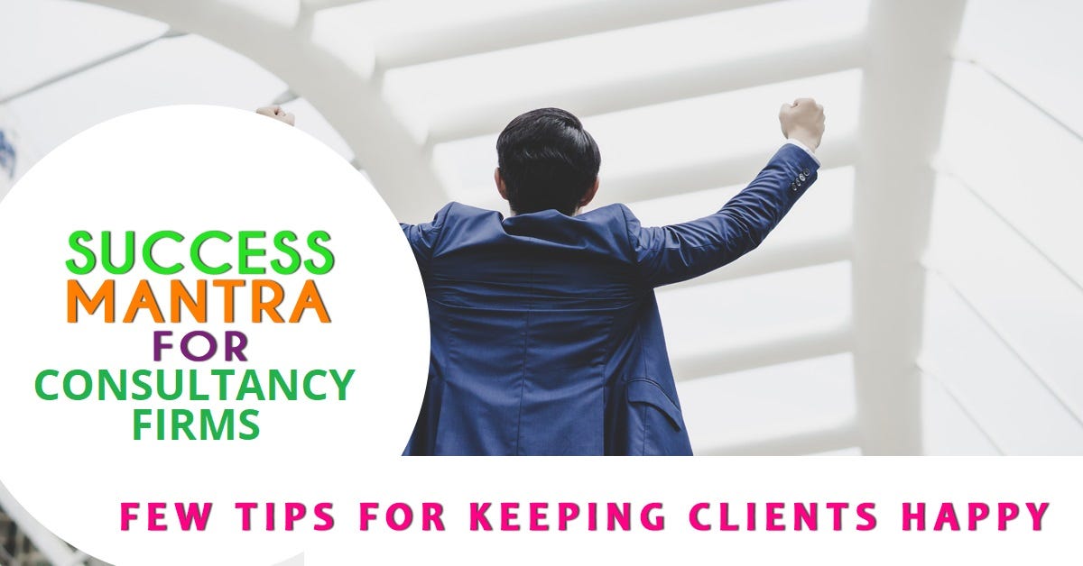 How to keep your Clients Happy?. The number one thing consulting firms ...