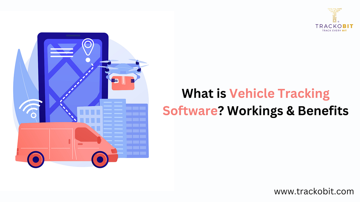 What is Vehicle Tracking Software? Workings & Benefits by Trackobit