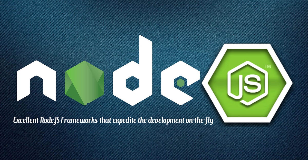 Node.JS — An Excellent Frameworks that expedite the Development on the ...