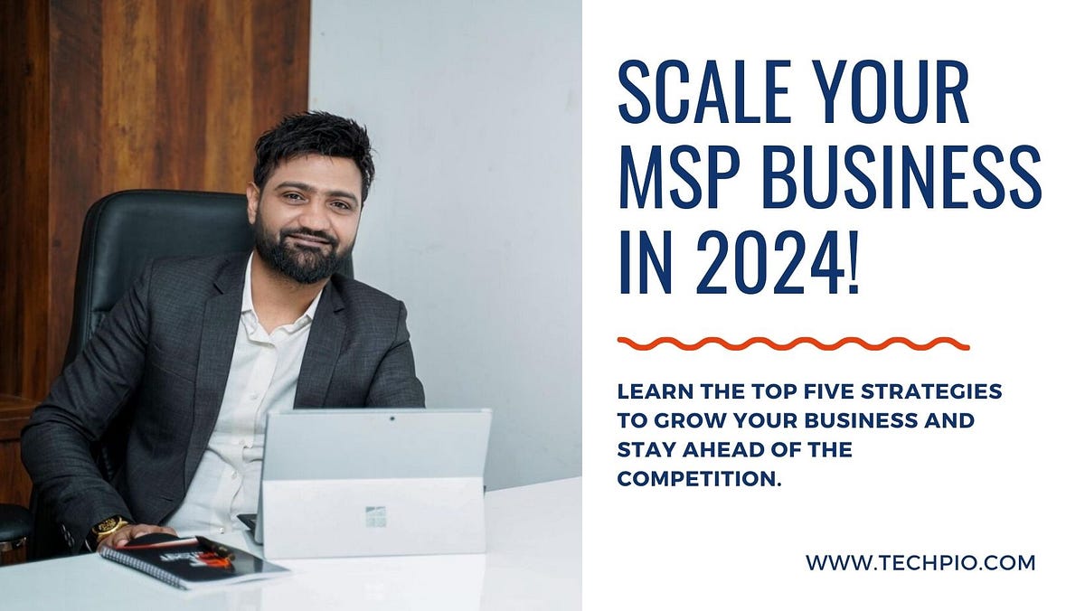 Five Ways to Scale Your MSP Business in 2024 Five Ways to Scale Your MSP Business in 2024
