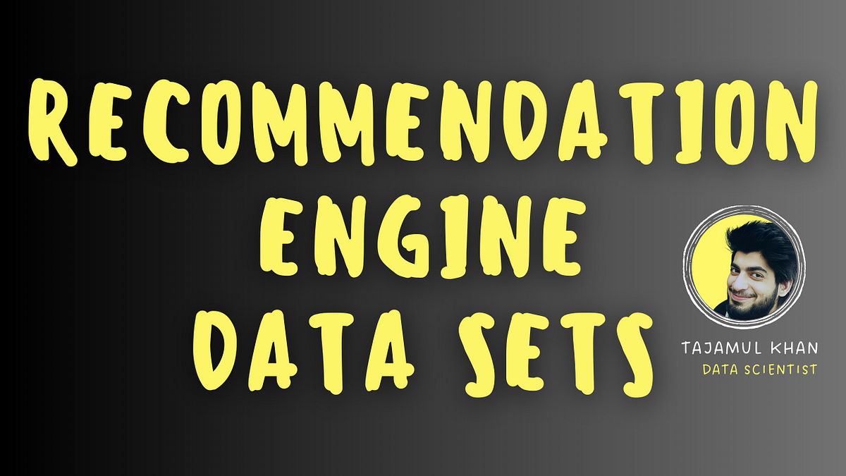 Data Sets for Recommendation Engine | by Tajamul Khan | Medium