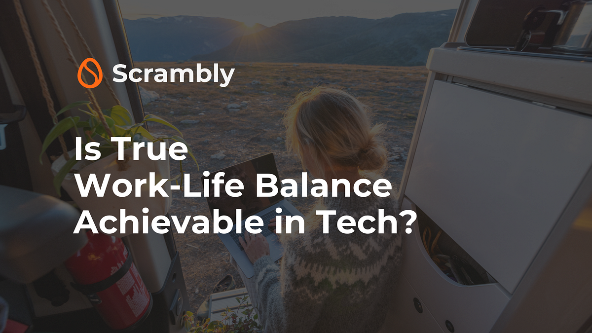 Is True Work-Life Balance Achievable in Tech? | by Scrambly | Aug, 2024 ...