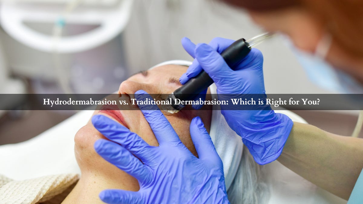 Hydrodermabrasion vs. Traditional Dermabrasion Which is Right for You