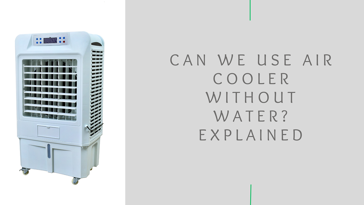 CAN WE USE AIR COOLER WITHOUT WATER? EXPLAINED by Sellectmotors Jul, 2024 Medium
