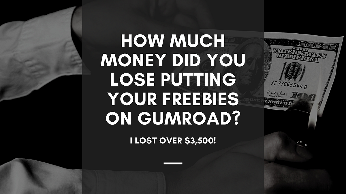 How Much Money Did You Lose Putting Your Freebies on Gumroad? I Lost(02)