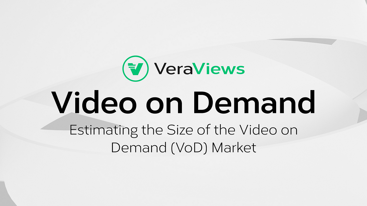 Estimating the Size of the Video on Demand (VoD) Market by Verasity Verasity Medium