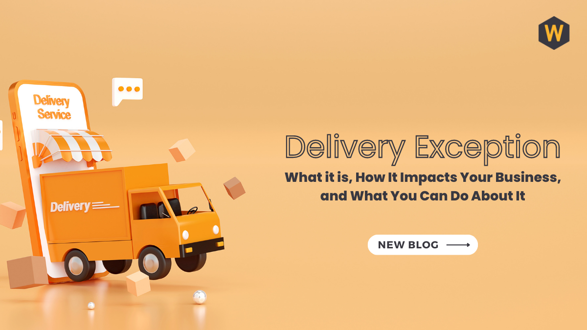 Delivery Exception What it is, How It Impacts Your Business, and What