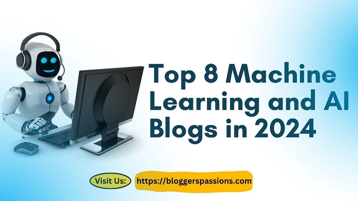 𝗧𝗼𝗽 𝟴 𝗠𝗮𝗰𝗵𝗶𝗻𝗲 𝗟𝗲𝗮𝗿𝗻𝗶𝗻𝗴 𝗮𝗻𝗱 𝗔𝗜 𝗕𝗹𝗼𝗴𝘀 𝗶𝗻 𝟮𝟬𝟮𝟰 Top 10 Machine Learning and ...