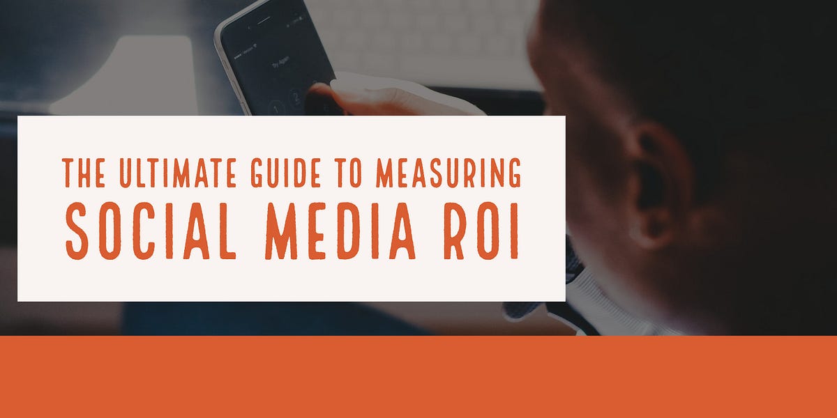 The Ultimate Guide to Measuring Social Media ROI by Crowdfire