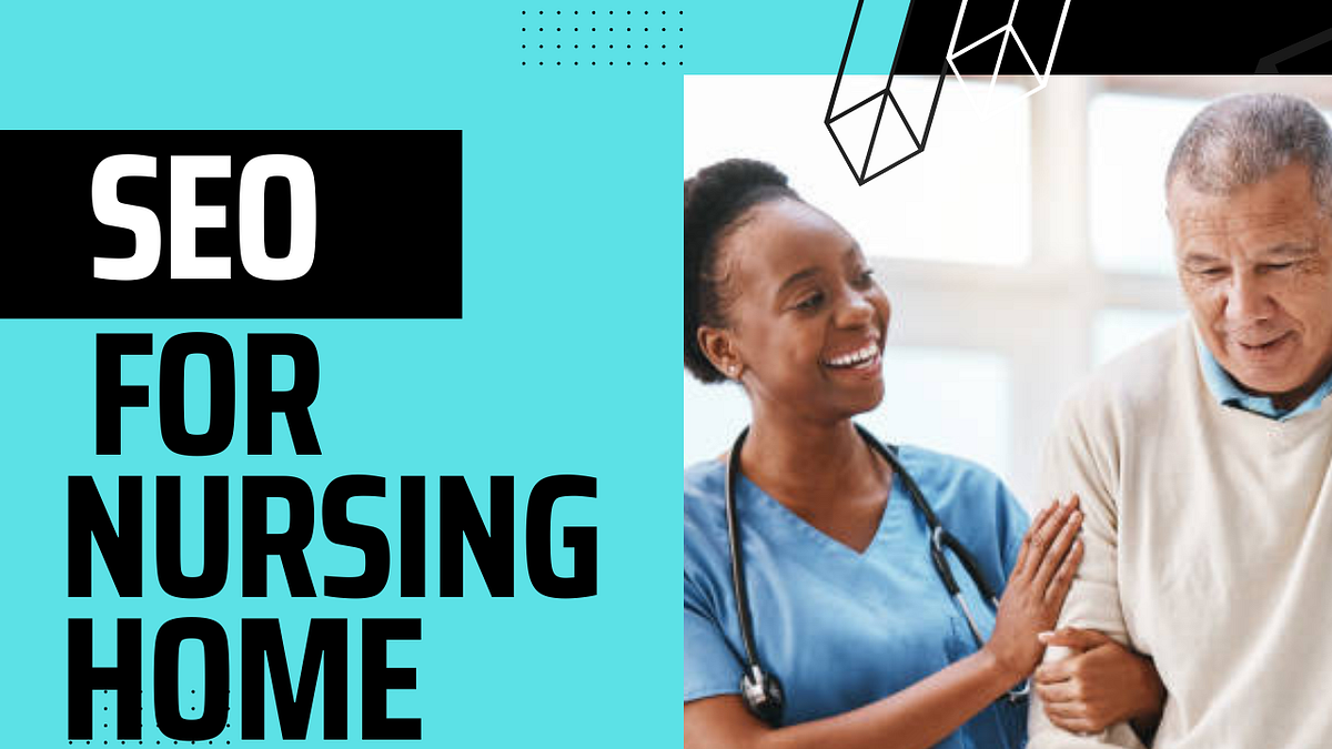 Nursing Home SEO A Comparison of Top Companies Medium