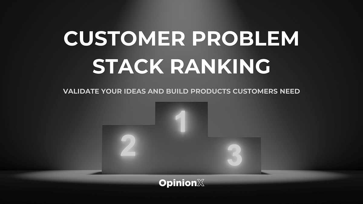 How to use Customer Problem Stack Ranking to Validate Startup Ideas.
