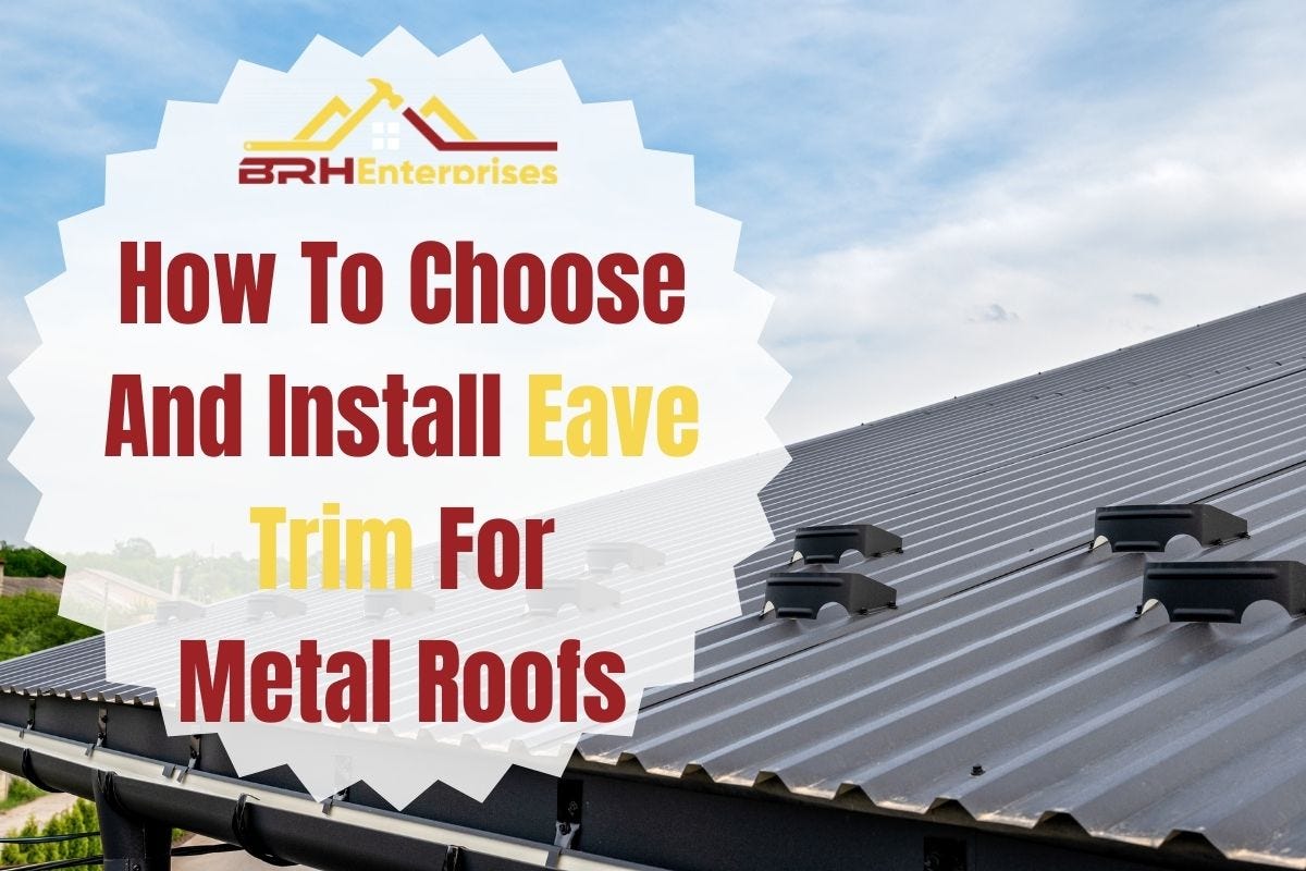 How To Choose and Install Eave Trim For Metal Roofs BRH Enterprises