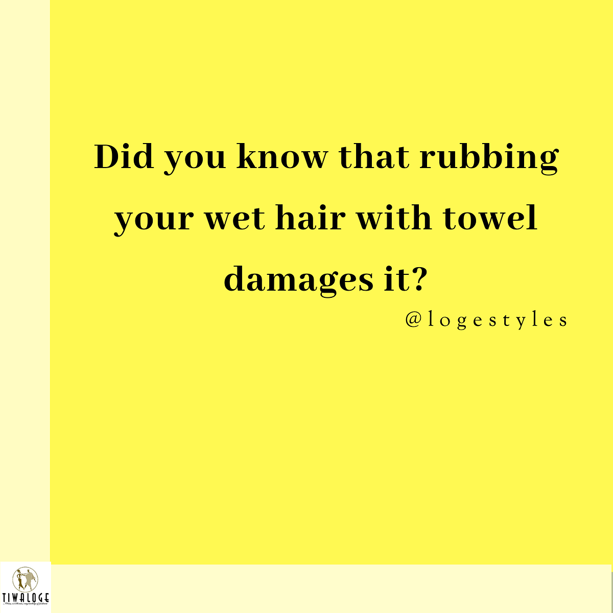 Most people rub their hair dry after washing, some even wrap a towel